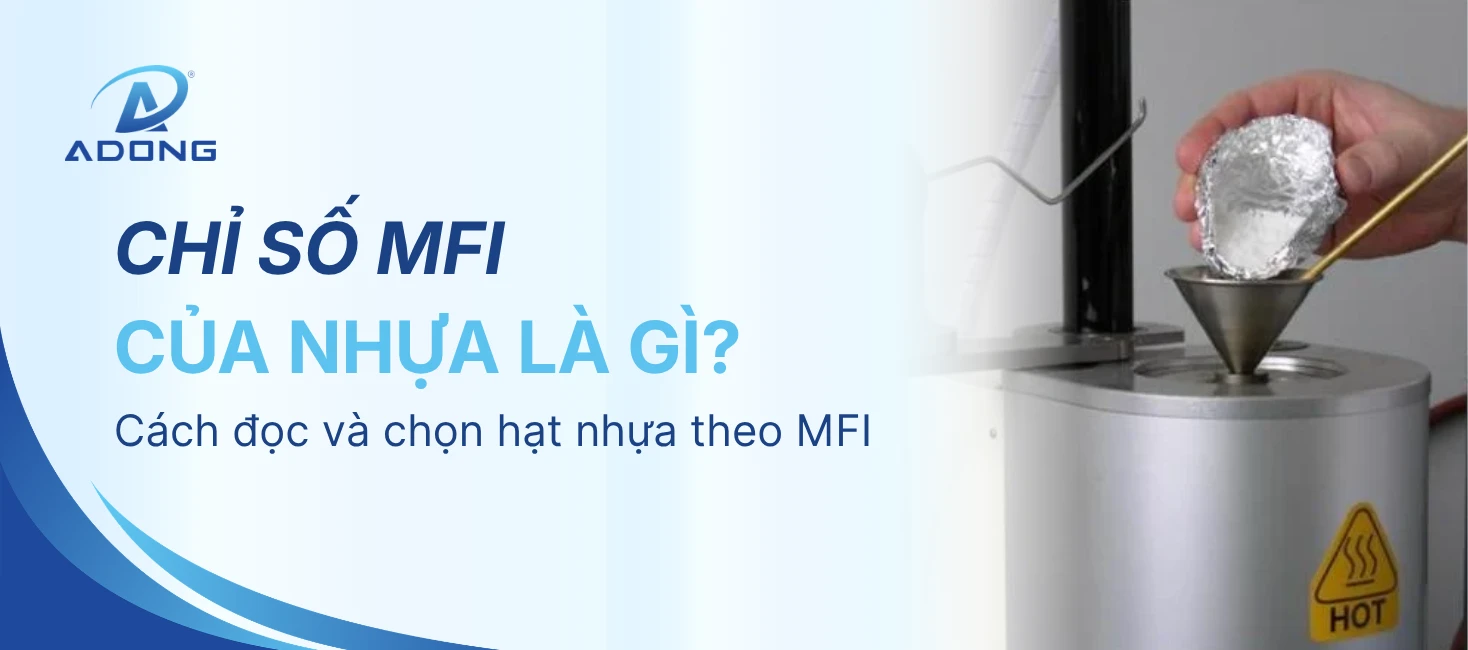 Chỉ số MFI của nhựa là gì? Cách đọc và chọn hạt nhựa theo MFI