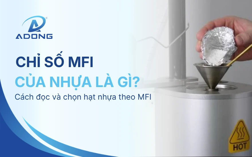 Chỉ số MFI của nhựa là gì? Cách đọc và chọn hạt nhựa theo MFI