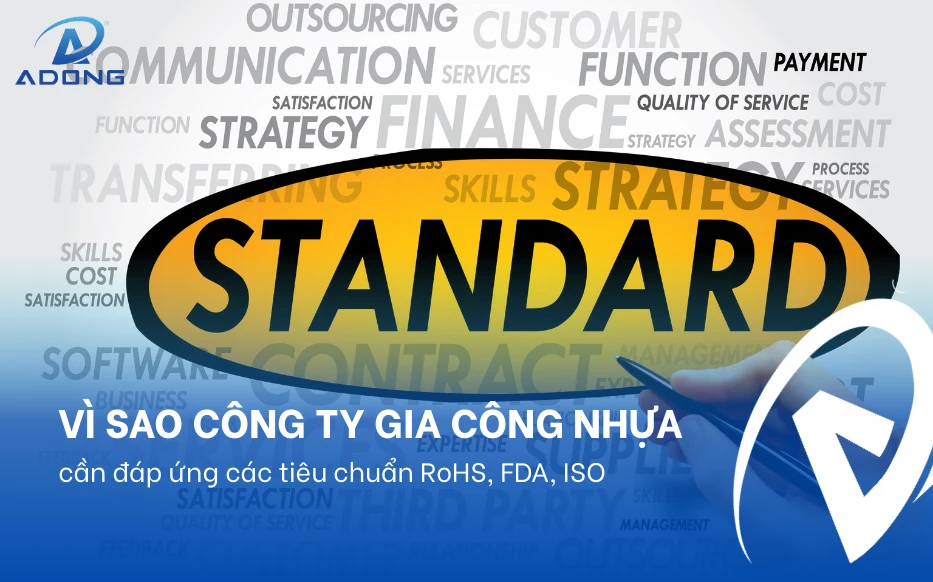 Vì sao công ty gia công nhựa cần đáp ứng các tiêu chuẩn RoHS, FDA, ISO