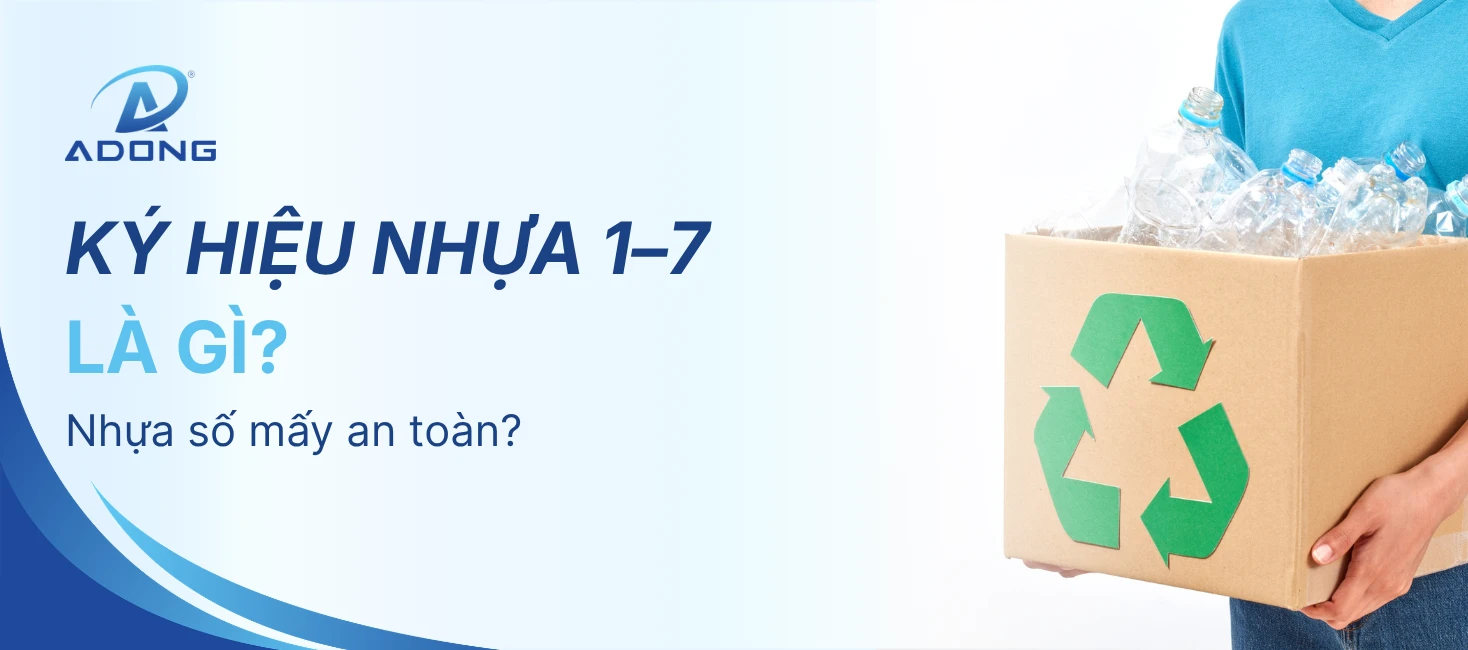 Ký hiệu nhựa 1–7 là gì? Nhựa số mấy an toàn?