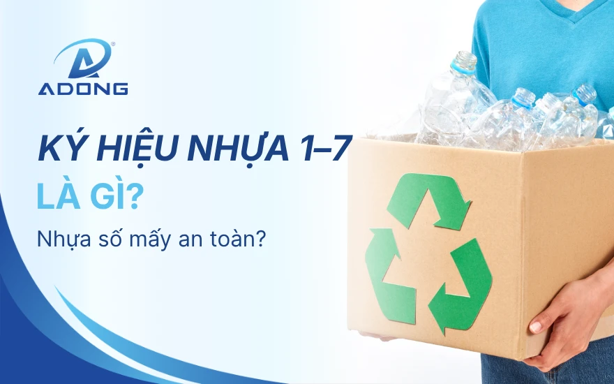 Ký hiệu nhựa 1–7 là gì? Nhựa số mấy an toàn?