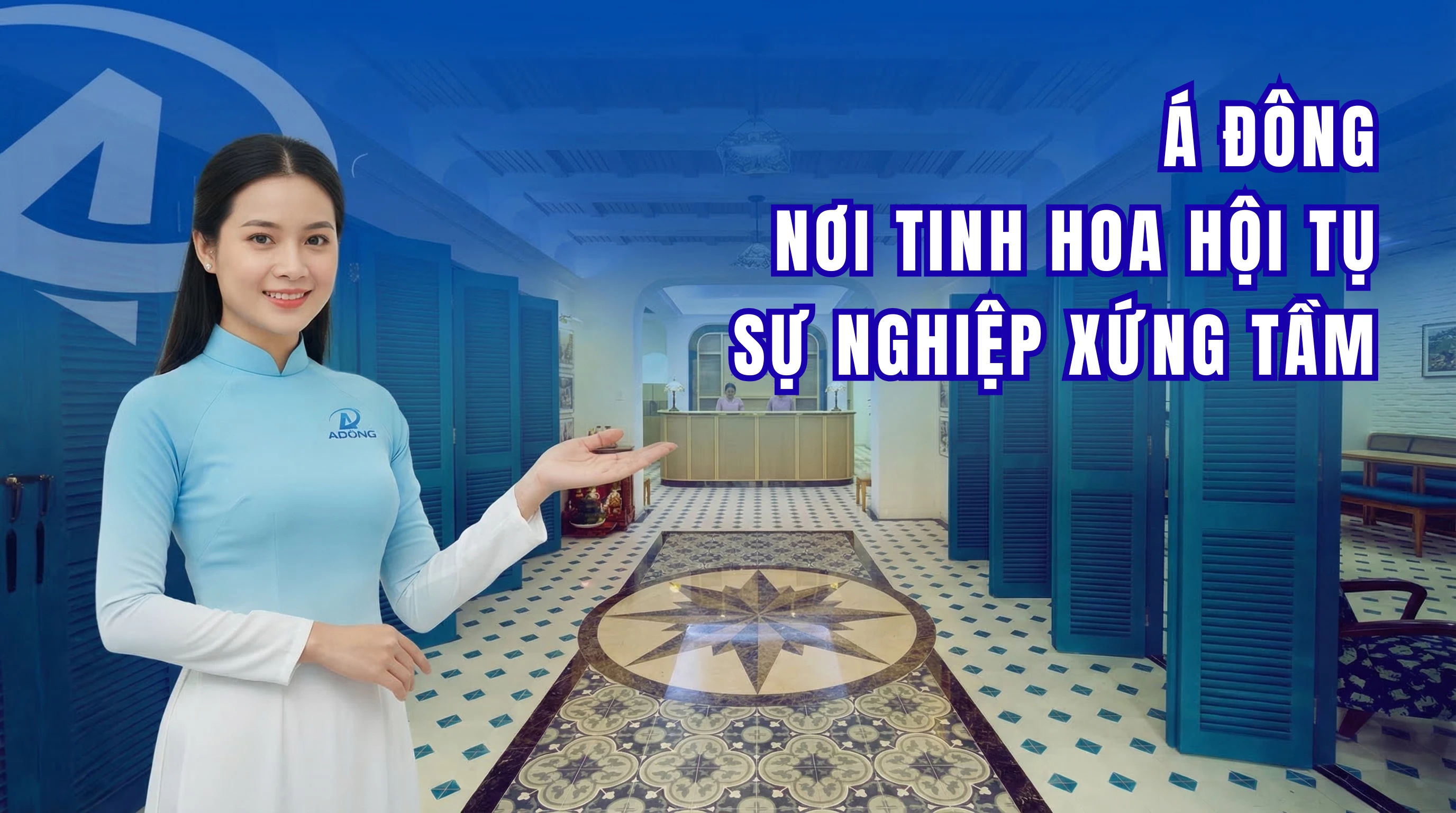 [Á Đông Tuyển Dụng] Nơi tinh hoa hội tụ, sự nghiệp thăng hoa.