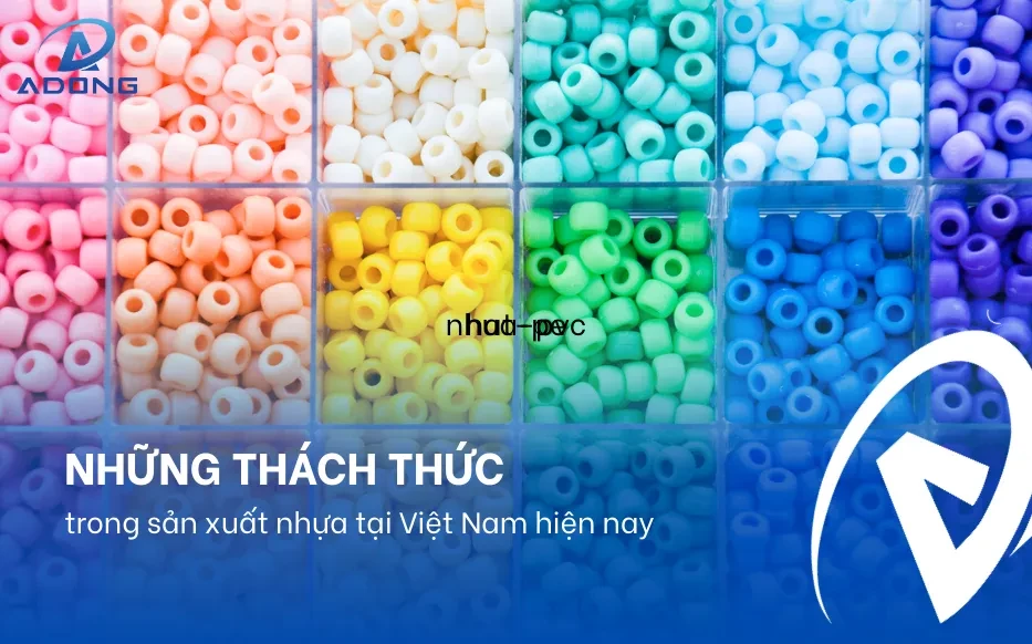 Những thách thức trong sản xuất nhựa tại Việt Nam hiện nay