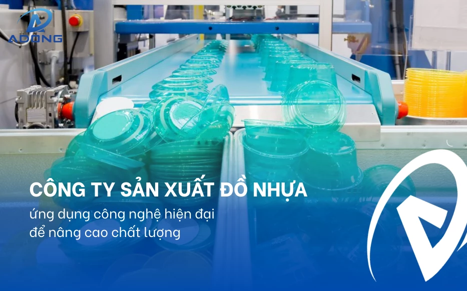 Công ty sản xuất đồ nhựa ứng dụng công nghệ hiện đại để nâng cao chất lượng