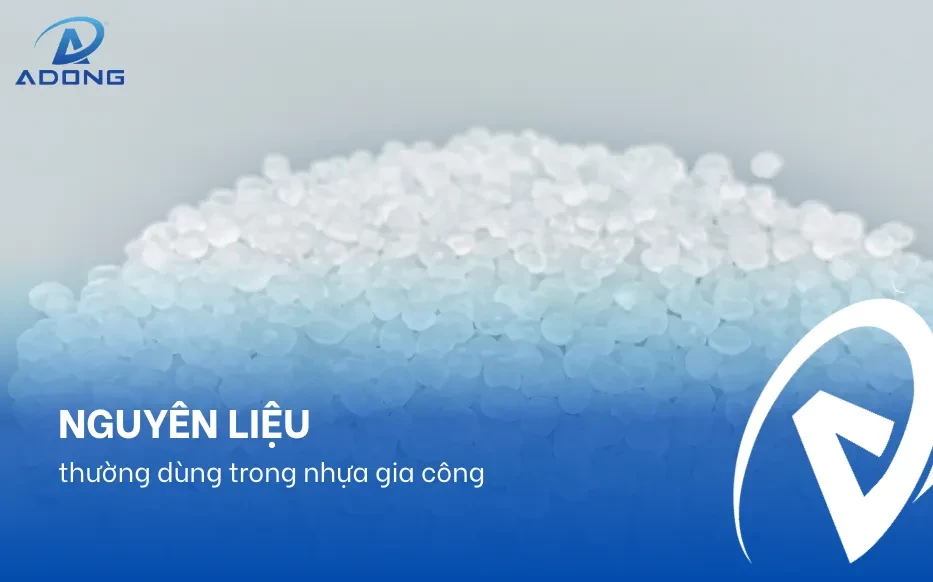 Nguyên liệu thường dùng trong nhựa gia công