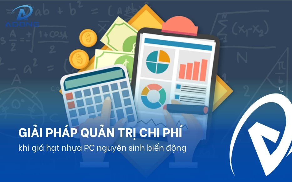 Giải pháp quản trị chi phí khi giá hạt nhựa PC nguyên sinh biến động