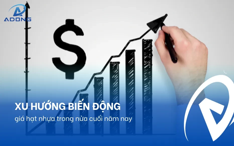 Xu hướng biến động giá hạt nhựa trong nửa cuối năm nay