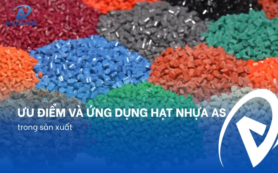 Ưu điểm và ứng dụng hạt nhựa AS trong sản xuất
