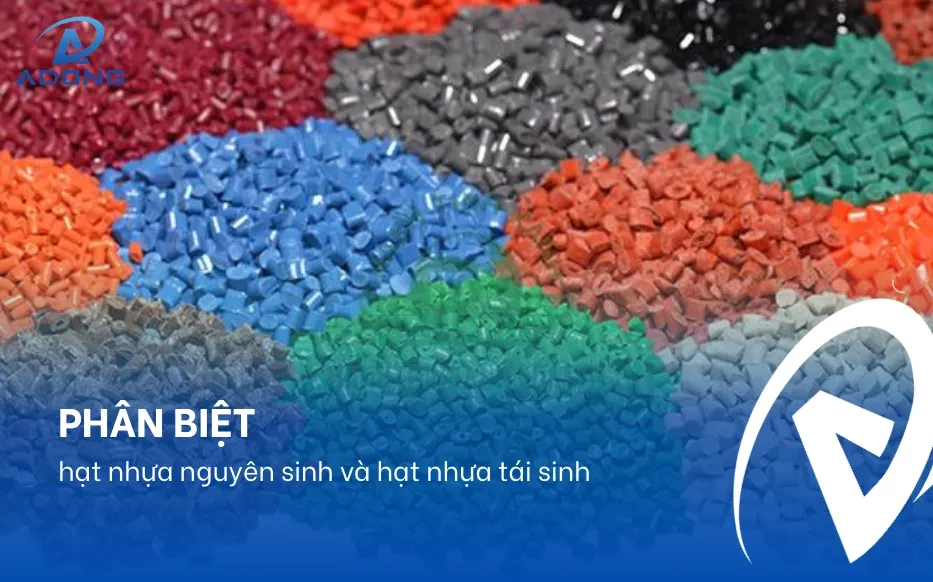 Phân biệt hạt nhựa nguyên sinh và hạt nhựa tái sinh