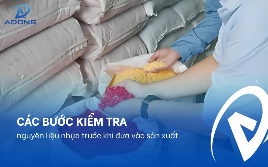 Các bước kiểm tra nguyên liệu nhựa trước khi đưa vào sản xuất