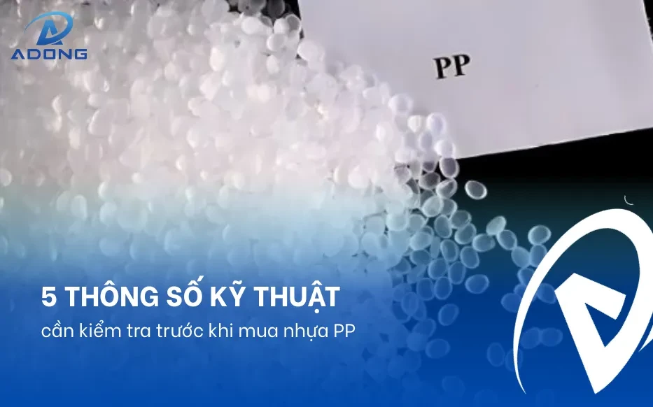 5 thông số kỹ thuật cần kiểm tra trước khi mua nhựa PP