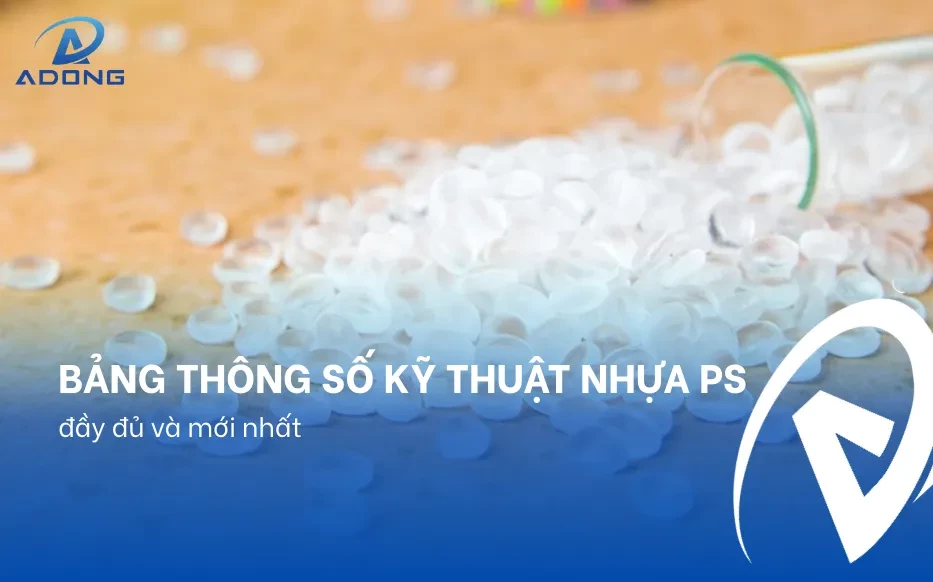 Bảng thông số kỹ thuật nhựa PS đầy đủ và mới nhất