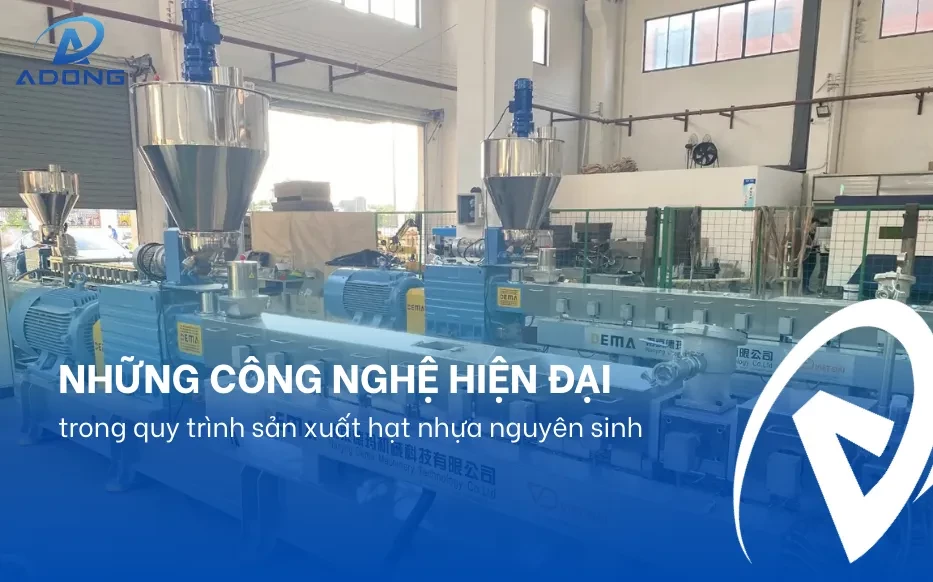 Những công nghệ hiện đại trong quy trình sản xuất hạt nhựa nguyên sinh