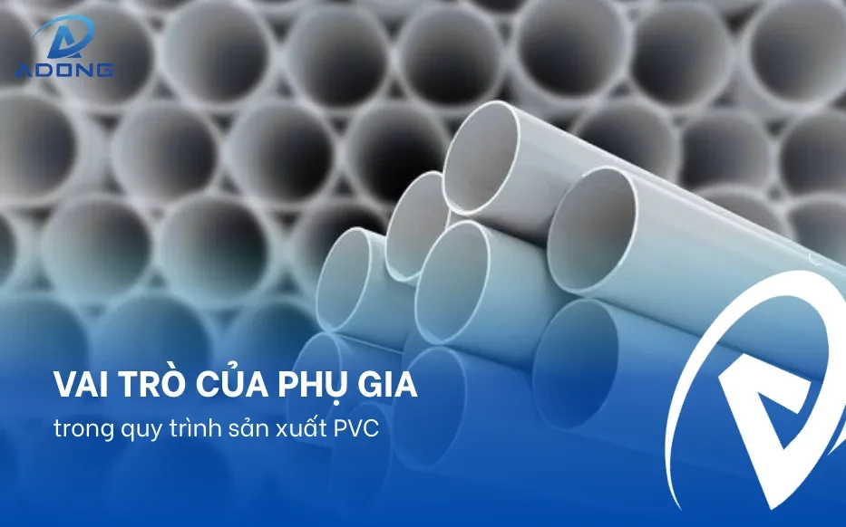 Vai trò của phụ gia trong quy trình sản xuất PVC