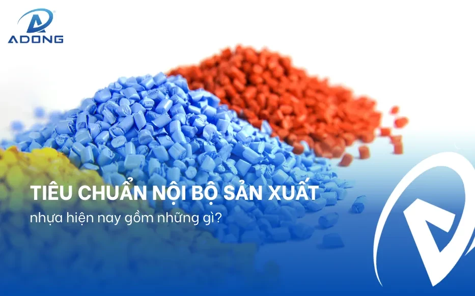 Tiêu chuẩn nội bộ sản xuất nhựa hiện nay gồm những gì?