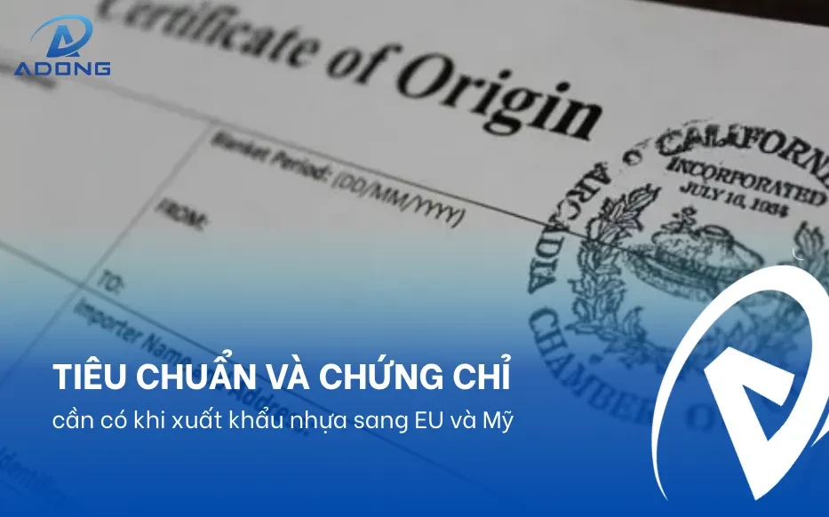 Tiêu chuẩn và chứng chỉ cần có khi xuất khẩu nhựa sang EU và Mỹ
